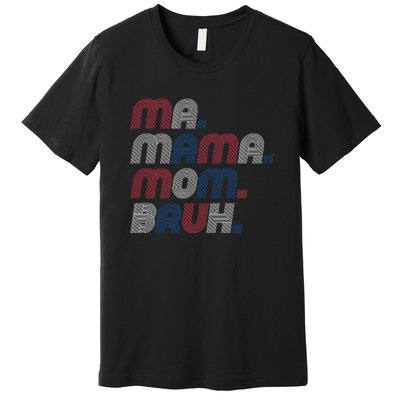 Ma Mama Mom Bruh American Flag Red White Blue Premium T-Shirt