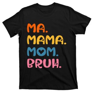 Ma Mama Mom Bruh Mother Mommy Mother's Day Humor And Funny T-Shirt