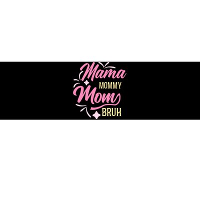 Mama Mommy Mom Bruh T Bumper Sticker