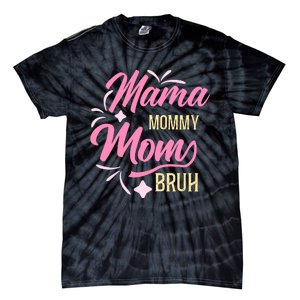 Mama Mommy Mom Bruh T Tie-Dye T-Shirt