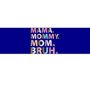 Mama Mommy Mom Bruh I Went from Mama to Mommy to Mom to Bruh Bumper Sticker