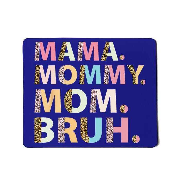 Mama Mommy Mom Bruh I Went from Mama to Mommy to Mom to Bruh Mousepad