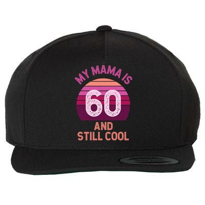 My Mama Mom Is 60 And Still Cool Mothers Day Birthday Wool Snapback Cap