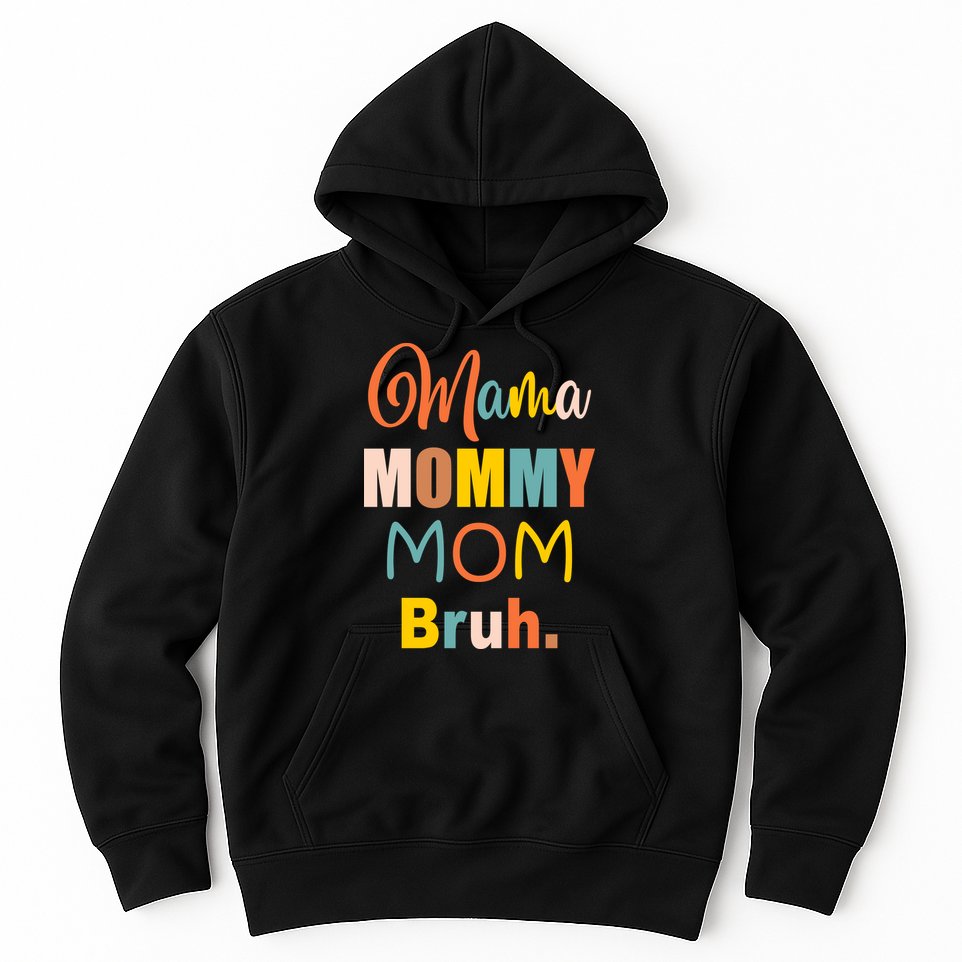 Mama Mommy Mom Bruh. Funny Boy Girl Mom Life Hoodie