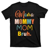 Mama Mommy Mom Bruh. Funny Boy Girl Mom Life T-Shirt