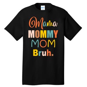 Mama Mommy Mom Bruh. Funny Boy Girl Mom Life Tall T-Shirt