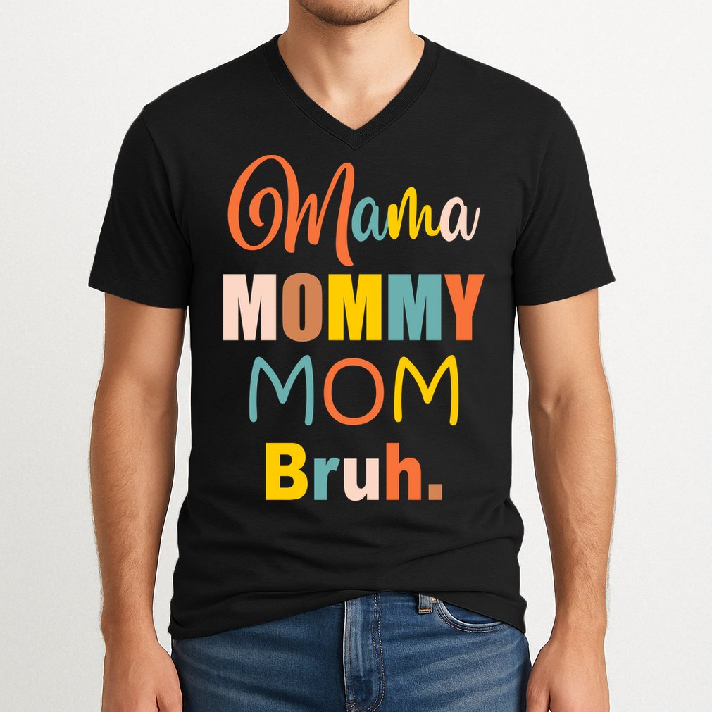 Mama Mommy Mom Bruh. Funny Boy Girl Mom Life V-Neck T-Shirt
