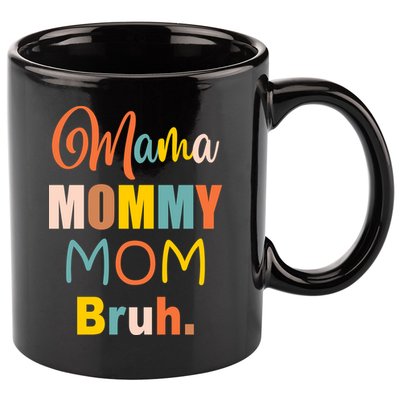 Mama Mommy Mom Bruh. Funny Boy Girl Mom Life 11oz C Handle Ceramic Mug