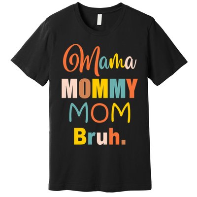 Mama Mommy Mom Bruh. Funny Boy Girl Mom Life Premium T-Shirt