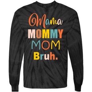 Mama Mommy Mom Bruh. Funny Boy Girl Mom Life Tie-Dye Long Sleeve Shirt