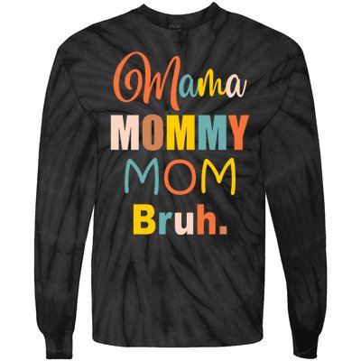 Mama Mommy Mom Bruh. Funny Boy Girl Mom Life Tie-Dye Long Sleeve Shirt