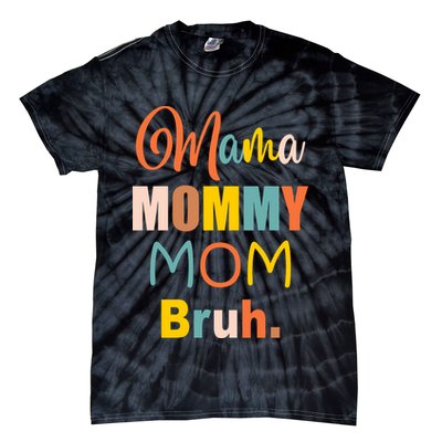 Mama Mommy Mom Bruh. Funny Boy Girl Mom Life Tie-Dye T-Shirt