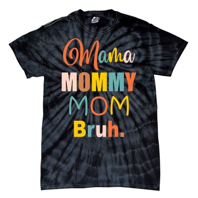 Mama Mommy Mom Bruh. Funny Boy Girl Mom Life Tie-Dye T-Shirt