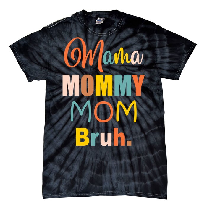 Mama Mommy Mom Bruh. Funny Boy Girl Mom Life Tie-Dye T-Shirt