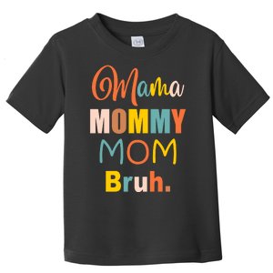 Mama Mommy Mom Bruh. Funny Boy Girl Mom Life Toddler T-Shirt