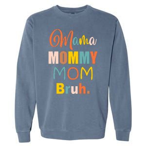 Mama Mommy Mom Bruh. Funny Boy Girl Mom Life Garment-Dyed Sweatshirt