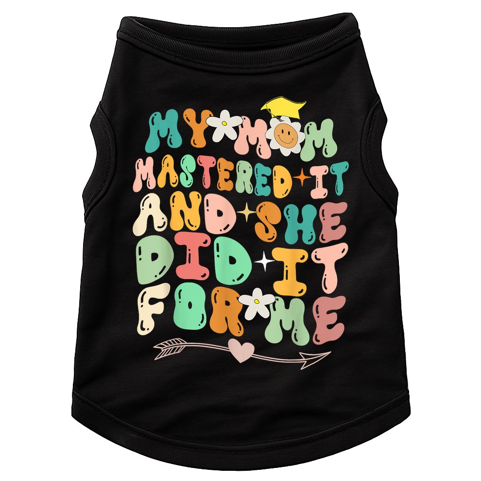 My Mom Mastered It And She Did It For Me Graduation Outfit Doggie Tank