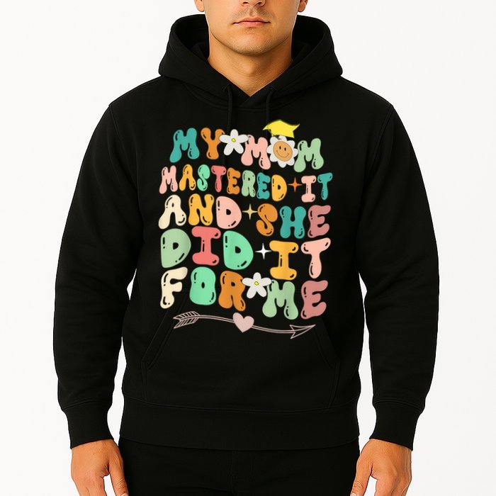 My Mom Mastered It And She Did It For Me Graduation Outfit Hoodie