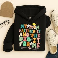 My Mom Mastered It And She Did It For Me Graduation Outfit Hoodie