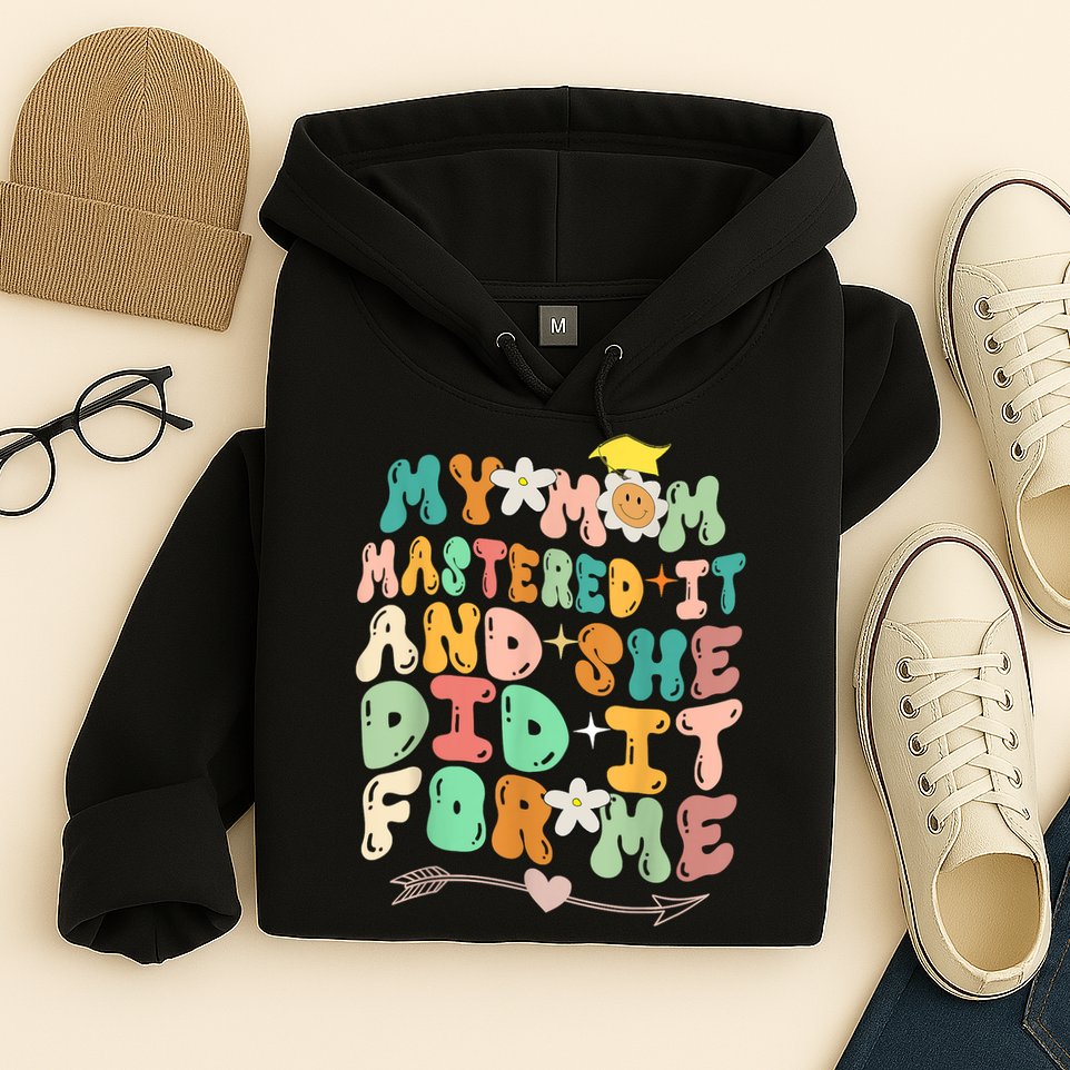 My Mom Mastered It And She Did It For Me Graduation Outfit Hoodie