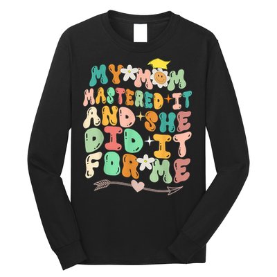 My Mom Mastered It And She Did It For Me Graduation Outfit Long Sleeve Shirt
