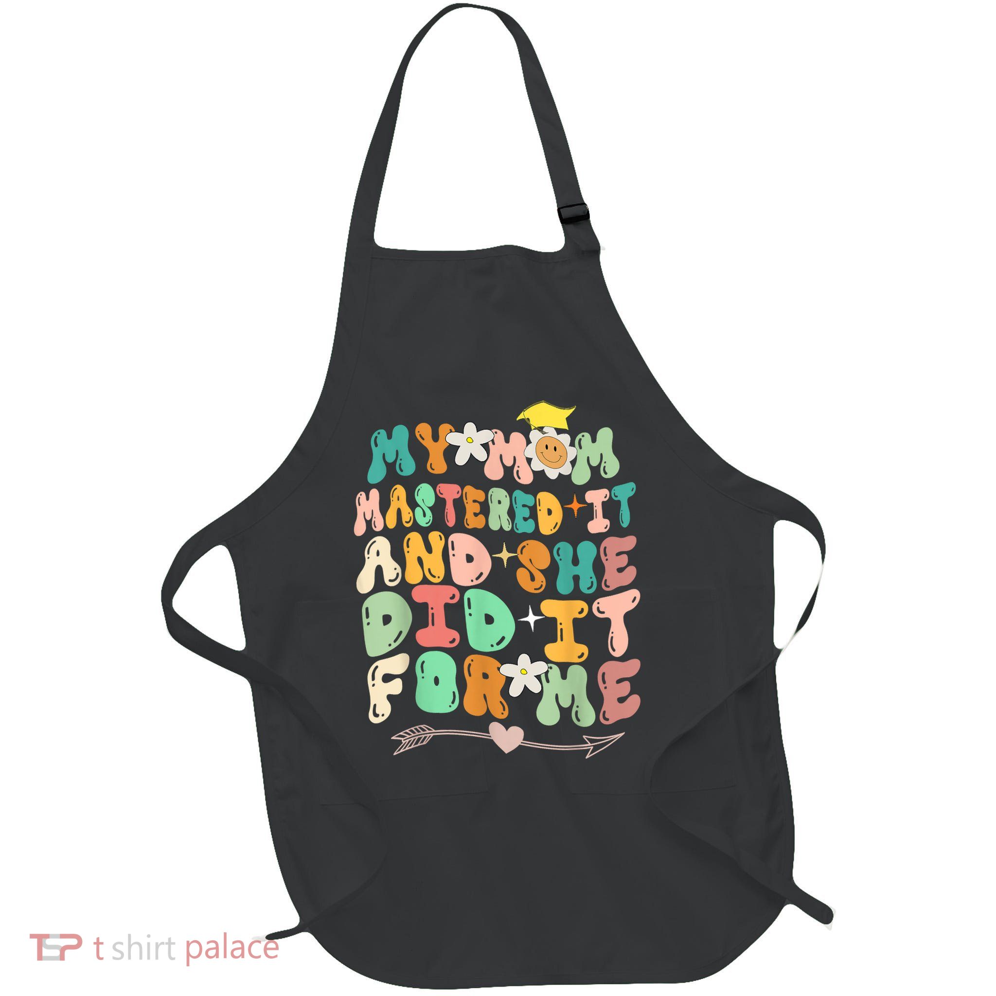 My Mom Mastered It And She Did It For Me Graduation Outfit Apron