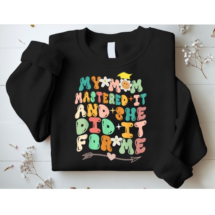 My Mom Mastered It And She Did It For Me Graduation Outfit Sweatshirt