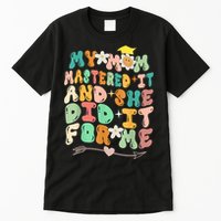 My Mom Mastered It And She Did It For Me Graduation Outfit Tall T-Shirt