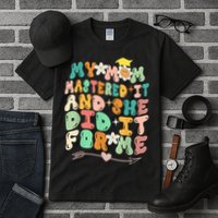 My Mom Mastered It And She Did It For Me Graduation Outfit Tall T-Shirt