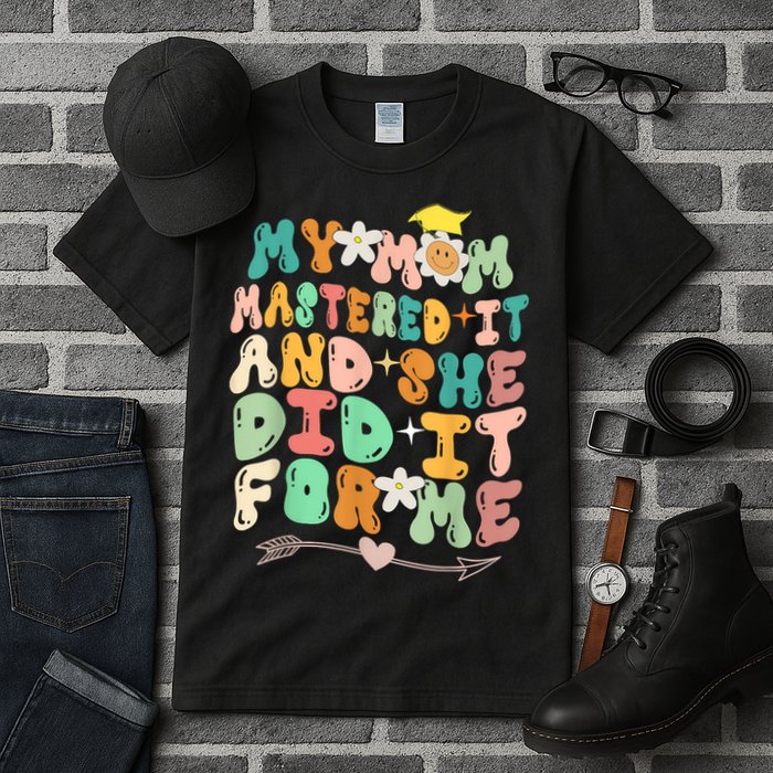 My Mom Mastered It And She Did It For Me Graduation Outfit Tall T-Shirt
