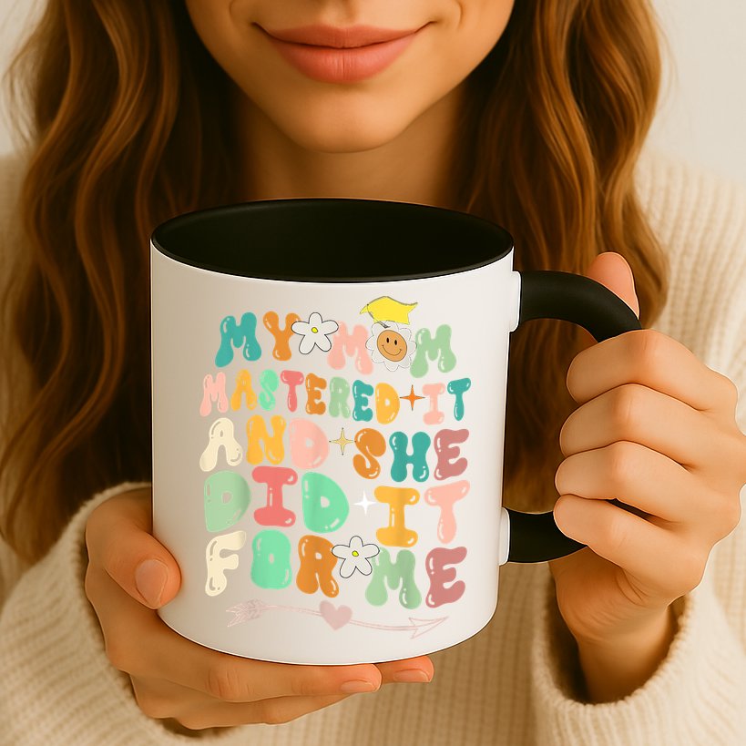 My Mom Mastered It And She Did It For Me Graduation Outfit Mug