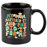 My Mom Mastered It And She Did It For Me Graduation Outfit 11oz C Handle Ceramic Mug