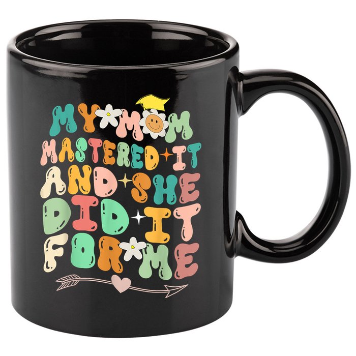 My Mom Mastered It And She Did It For Me Graduation Outfit 11oz C Handle Ceramic Mug