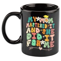 My Mom Mastered It And She Did It For Me Graduation Outfit 11oz C Handle Ceramic Mug