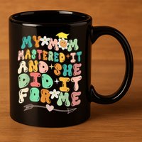 My Mom Mastered It And She Did It For Me Graduation Outfit 11oz C Handle Ceramic Mug