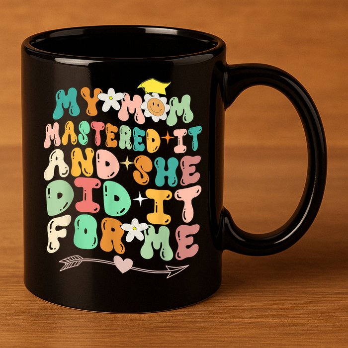 My Mom Mastered It And She Did It For Me Graduation Outfit 11oz C Handle Ceramic Mug