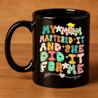 My Mom Mastered It And She Did It For Me Graduation Outfit 11oz C Handle Ceramic Mug