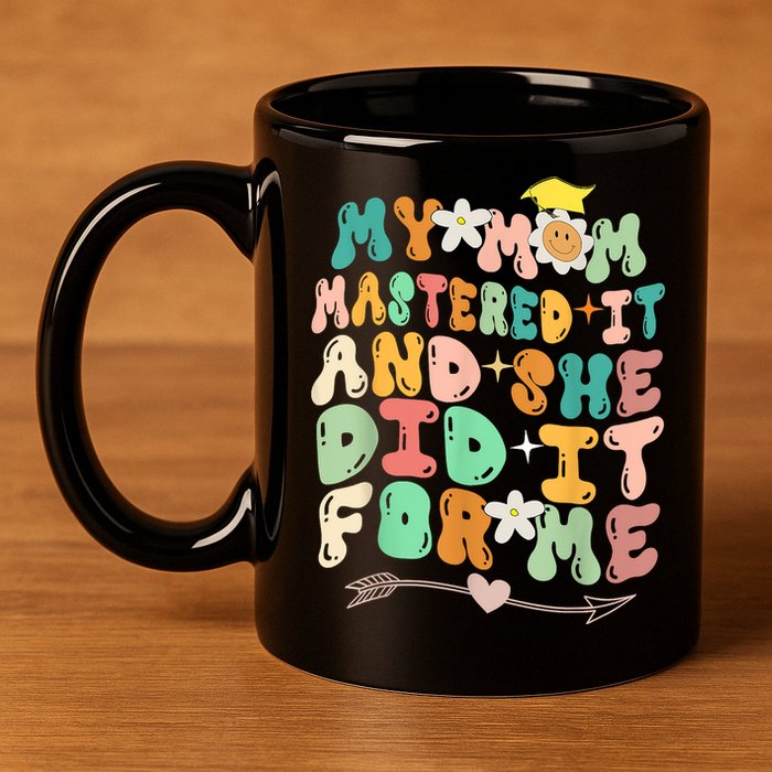 My Mom Mastered It And She Did It For Me Graduation Outfit 11oz C Handle Ceramic Mug