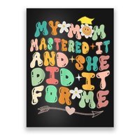 My Mom Mastered It And She Did It For Me Graduation Outfit Poster