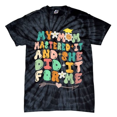 My Mom Mastered It And She Did It For Me Graduation Outfit Tie-Dye T-Shirt