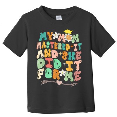 My Mom Mastered It And She Did It For Me Graduation Outfit Toddler T-Shirt