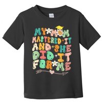 My Mom Mastered It And She Did It For Me Graduation Outfit Toddler T-Shirt