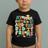 My Mom Mastered It And She Did It For Me Graduation Outfit Toddler T-Shirt