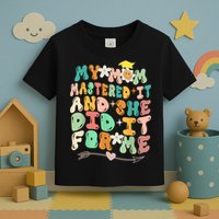 My Mom Mastered It And She Did It For Me Graduation Outfit Toddler T-Shirt