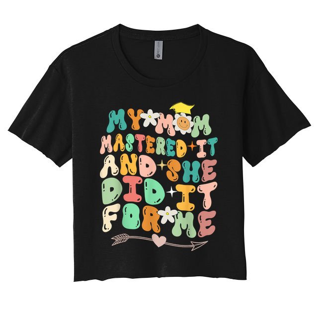 My Mom Mastered It And She Did It For Me Graduation Outfit Crop Top