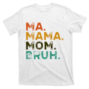 Mama Ma Mommy Mom Bruh T-Shirt