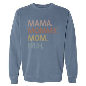 Mama Mommy Mom Bruh Mommy And Me Mom Tee Gift Garment-Dyed Sweatshirt