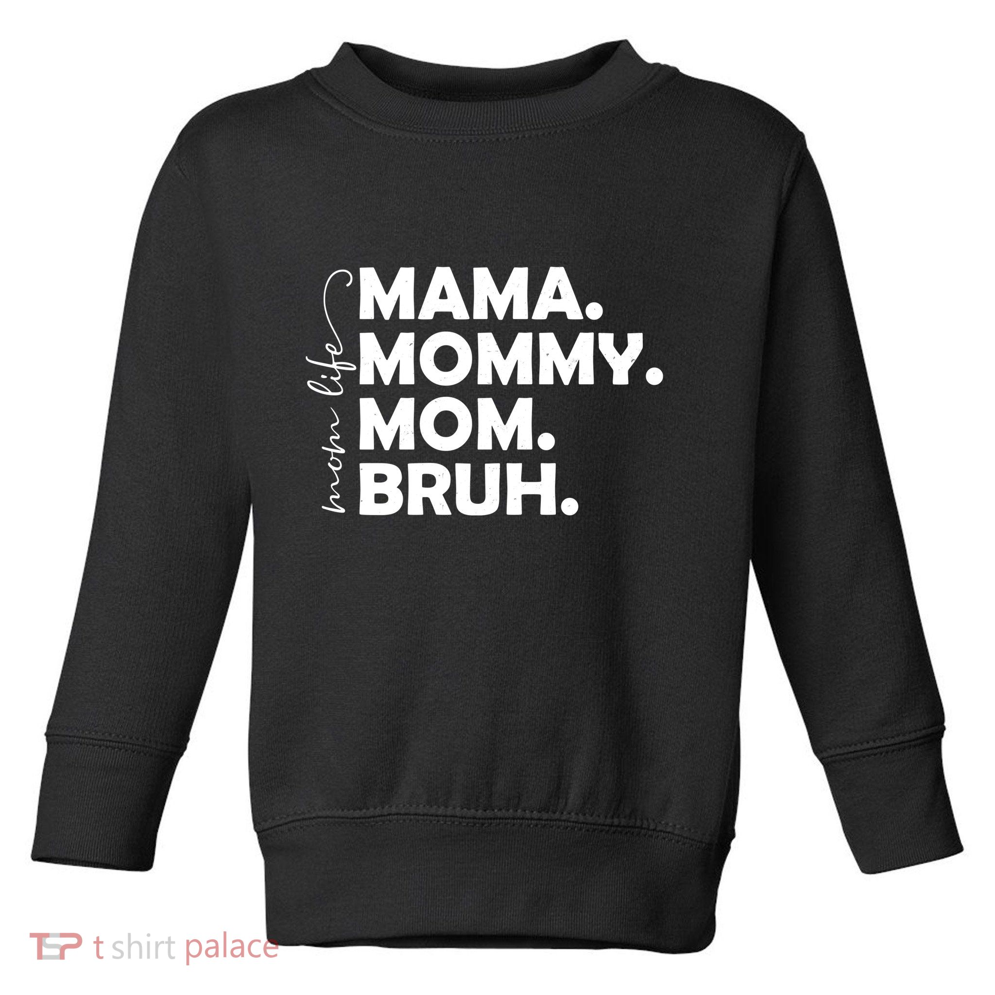 Mama Mommy Mom Bruh Life Toddler Sweatshirt