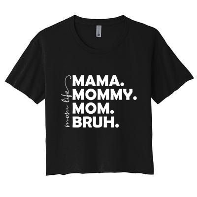 Mama Mommy Mom Bruh Life Women's Crop Top Tee