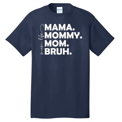 Mama Mommy Mom Bruh Life Tall T-Shirt